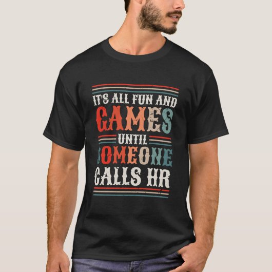It'S All Fun And Games Until Someone Calls Hr T-shirt (Voorkant)