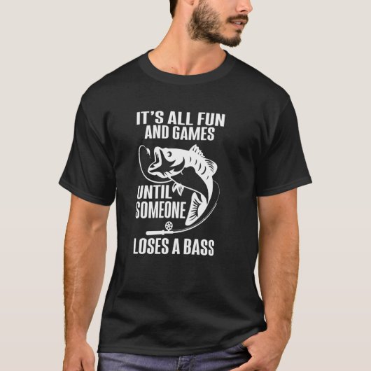 It's all fun and games until someone loses a Bass  T-shirt (Voorkant)