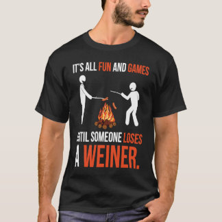 It's All Fun And Games Until Someone Loses A Wiene T-shirt