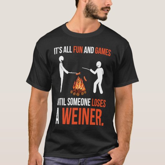 It's All Fun And Games Until Someone Loses A Wiene T-shirt (Voorkant)