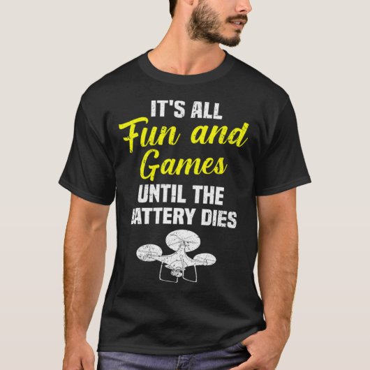 It's All Fun And Games Until The Battery Dies Dron T-shirt (Voorkant)