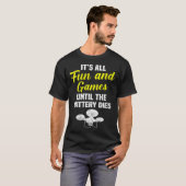 It's All Fun And Games Until The Battery Dies Dron T-shirt (Voorkant volledig)