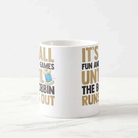 It'S All Fun And Games Until The Bobbin Runs Out Q Koffiemok (Center)