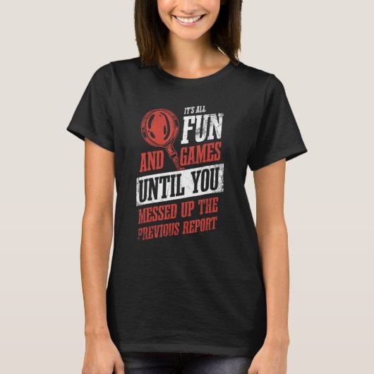 Its All Fun And Games Until You Messed Up Investig T-shirt (Voorkant)
