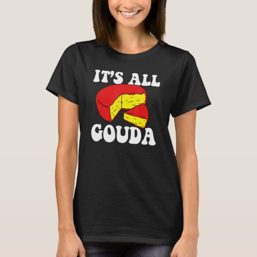 It's All Gouda Cheese Eater Cheese Jokes Food Pun  T-shirt (Voorkant)
