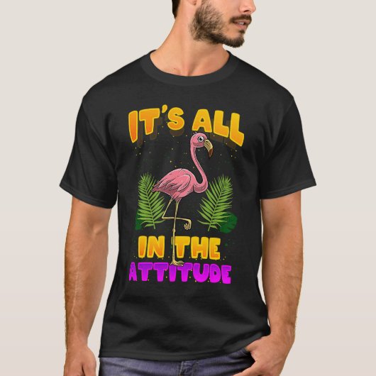It's All In The Attitude Flamingo T-shirt (Voorkant)