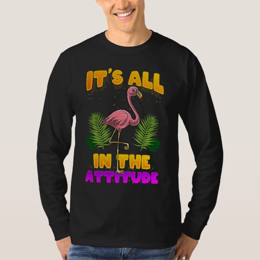 It's All In The Attitude Flamingo T-shirt (Voorkant)