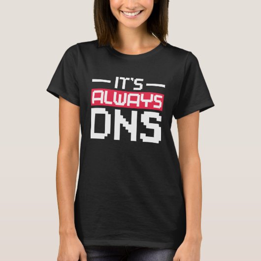 It's Always DNS Network Admin T-shirt (Voorkant)