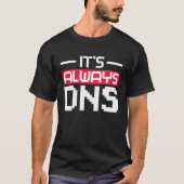 It's Always DNS Network Admin T-shirt (Voorkant)
