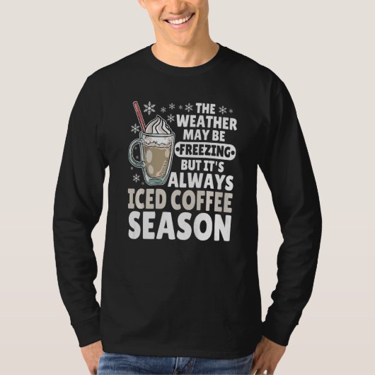 It's Always Iced Coffee Season Funny Cold Coffee i T-shirt (Voorkant)