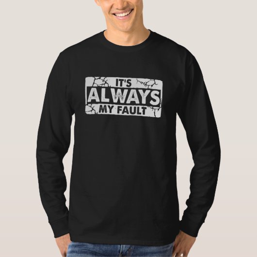 It's Always My Fault T-shirt (Voorkant)
