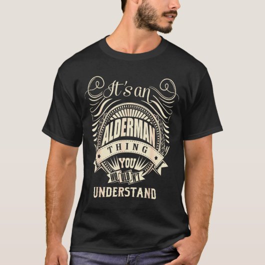 It's An Alderman Thing You Wouldn't Understand T-shirt (Voorkant)