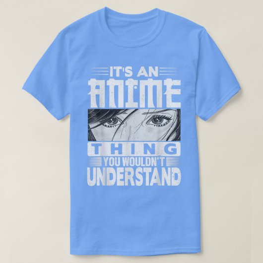 It's An Anime Thing You Wouldn't Understand Tee Ma T-shirt (Design voorkant)