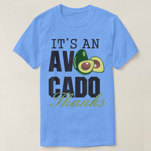 Its an Avocado Thanks, Funny Cute Avocado, Guacamo T-shirt (Design voorkant)