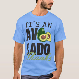 Its an Avocado Thanks, Funny Cute Avocado, Guacamo T-shirt