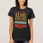 It's An Elvis Thing You Wouldn't Understand T-shirt (Voorkant)
