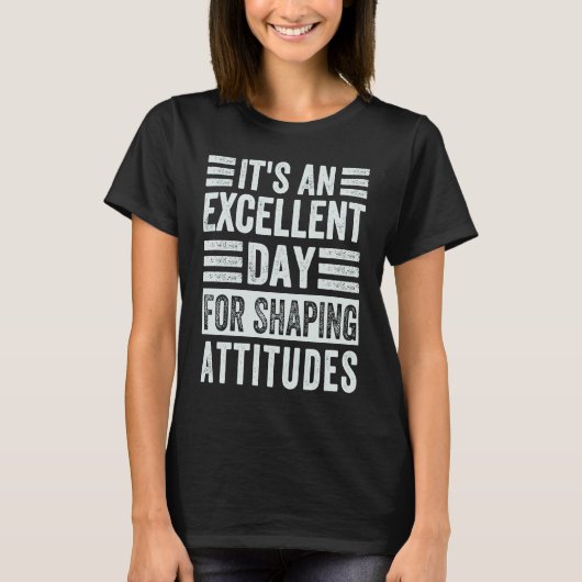 It's An Excellent Day For Shaping Attitudes  1 T-shirt (Voorkant)