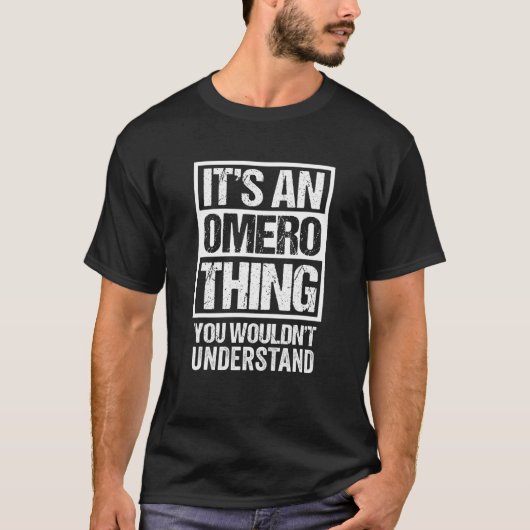 It's An Omero Thing You Wouldn't Understand First T-shirt (Voorkant)