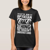 It's An Optician Thing You Wouldn't Understand T-shirt (Voorkant)