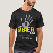It's an UBER Thing You Wouldn't Understand T-shirt (Voorkant)