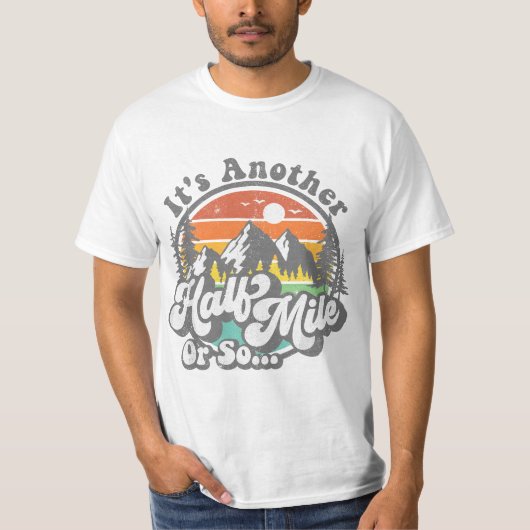 Its Another Half Mile Or So Funny Camping Hiking C T-shirt (Voorkant)