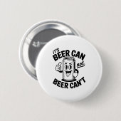 It's Beer Can Not Beer Can' Funny Drinking Ronde Button 5,7 Cm (Voorkant /achterkant)