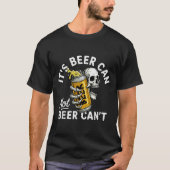 It's Beer Can Not Beer Can Skull Skeleton Drinking T-shirt (Voorkant)