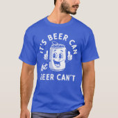 Its Beer Can Not Beer Cant Funny Drinking Retro Vi T-shirt (Voorkant)