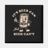 It's Beer Can Not Beer Can't Funny Party Drinking  Magneet (Voorkant)