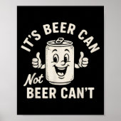 It's Beer Can Not Beer Can't Funny Party Drinking Poster (Voorkant)