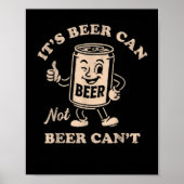 It's Beer Can Not Beer Can't Funny Party Drinking  Poster (Voorkant)