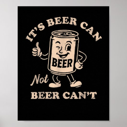 It's Beer Can Not Beer Can't Funny Party Drinking Poster (Voorkant)