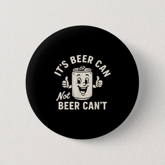 It's Beer Can Not Beer Can't Funny Party Drinking Ronde Button 5,7 Cm (Voorkant)
