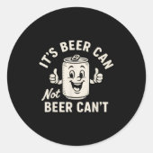 It's Beer Can Not Beer Can't Funny Party Drinking  Ronde Sticker (Voorkant)