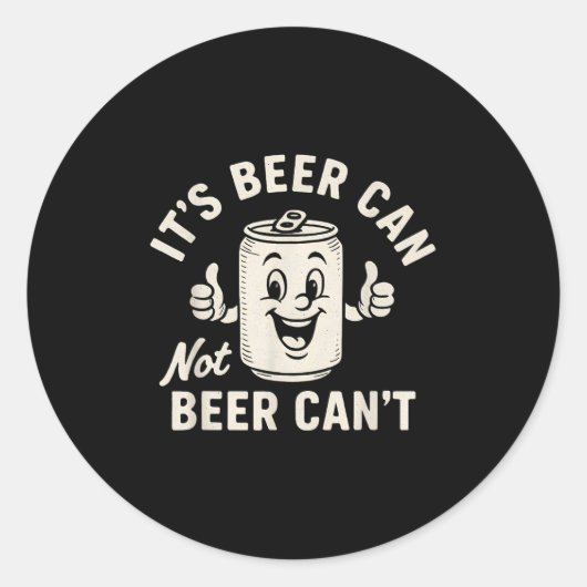 It's Beer Can Not Beer Can't Funny Party Drinking Ronde Sticker (Voorkant)