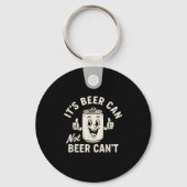 It's Beer Can Not Beer Can't Funny Party Drinking Sleutelhanger (Voorkant)