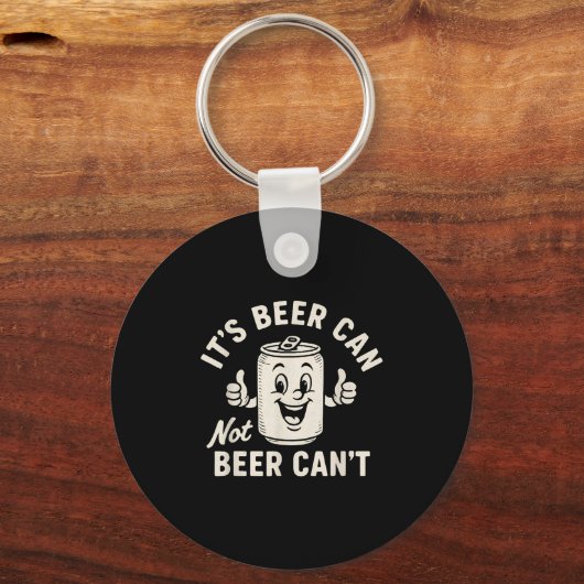 It's Beer Can Not Beer Can't Funny Party Drinking Sleutelhanger (Voorkant)