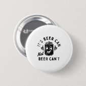 It's Beer Can Not Beer Can't Ronde Button 5,7 Cm (Voorkant /achterkant)