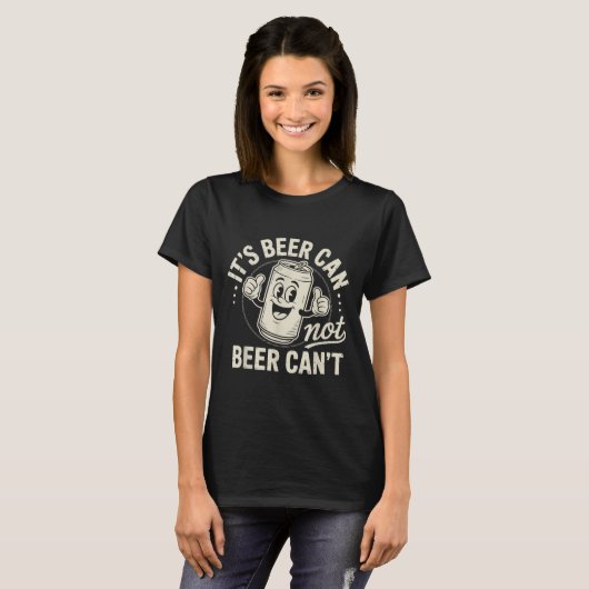 It's Beer Can Not Beer Can't  T-shirt (Voorkant volledig)