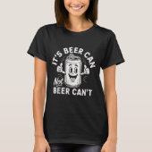 It's Beer Can Not Beer Can't  T-shirt (Voorkant)
