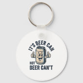 Its Beer Can Not Beer Sleutelhanger (Voorkant)