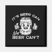 Its Beer Can Not Cant Funny Saying Sarcastic Dad M Magneet (Voorkant)
