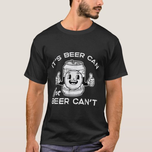 Its Beer Can Not Cant Funny Saying Sarcastic Dad M T-shirt (Voorkant)