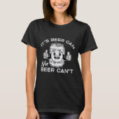 Its Beer Can Not Cant Funny Saying Sarcastic Dad M T-shirt (Voorkant)