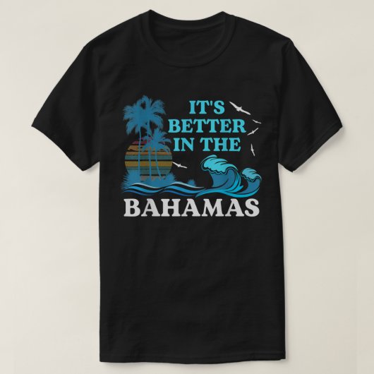 It's Better in the Bahamas T Shirt Souvenir For Be (Design voorkant)