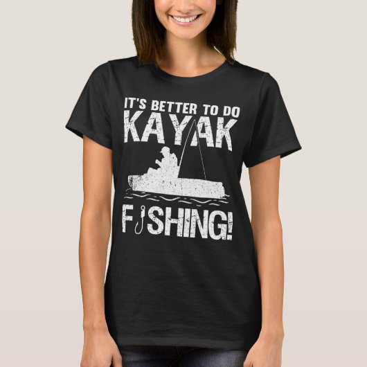 It's Better To Do Kayak Fishing T-shirt (Voorkant)