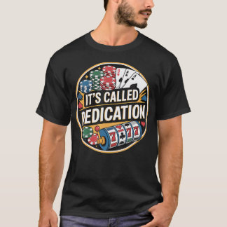 It'S Called Dedication Gambling Poker Casino Minds T-shirt