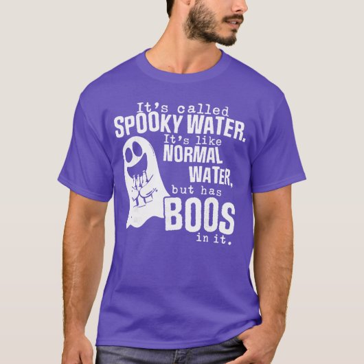 Its Called Spooky Water Its Like Normal Water But  T-shirt (Voorkant)
