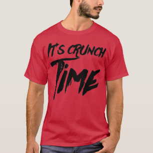 Its Crunch Time T-shirt