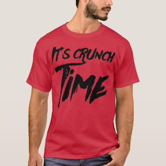 Its Crunch Time T-shirt